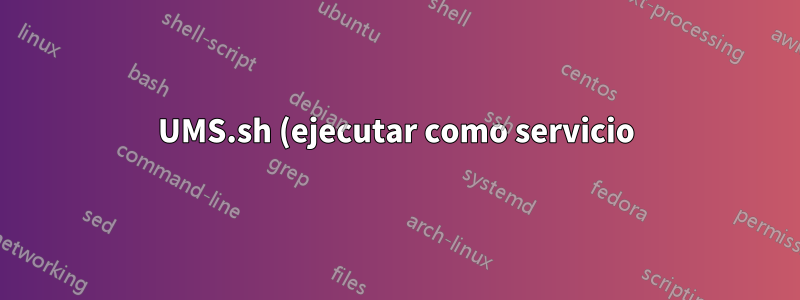 UMS.sh (ejecutar como servicio) en Ubuntu 14.04 no lee el archivo de configuración