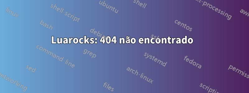 Luarocks: 404 não encontrado 