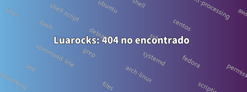 Luarocks: 404 no encontrado 