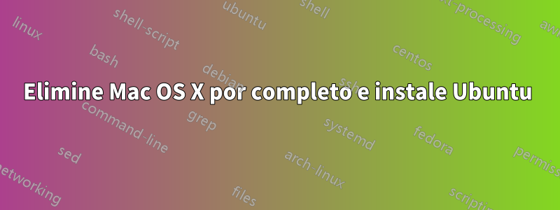 Elimine Mac OS X por completo e instale Ubuntu