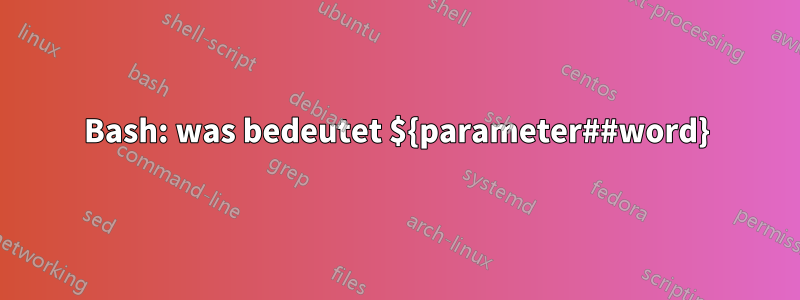 Bash: was bedeutet ${parameter##word}