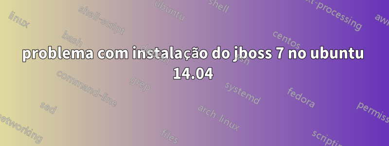 problema com instalação do jboss 7 no ubuntu 14.04