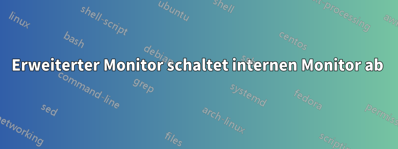 Erweiterter Monitor schaltet internen Monitor ab