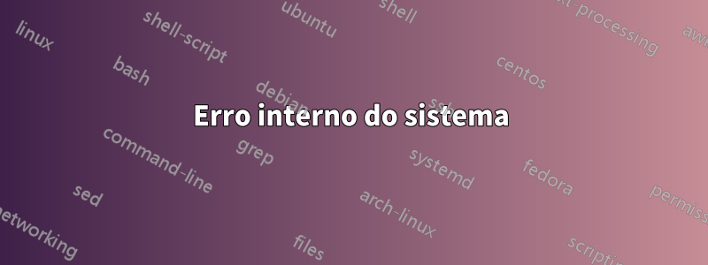 Erro interno do sistema