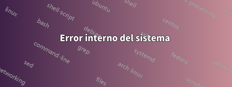 Error interno del sistema