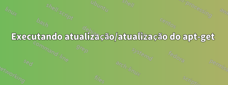 Executando atualização/atualização do apt-get