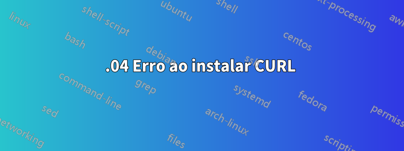 14.04 Erro ao instalar CURL