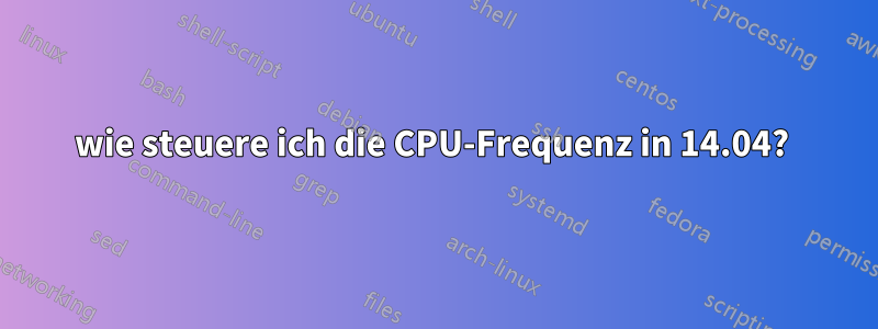 wie steuere ich die CPU-Frequenz in 14.04? 