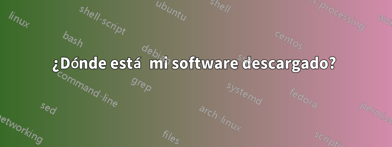 ¿Dónde está mi software descargado?