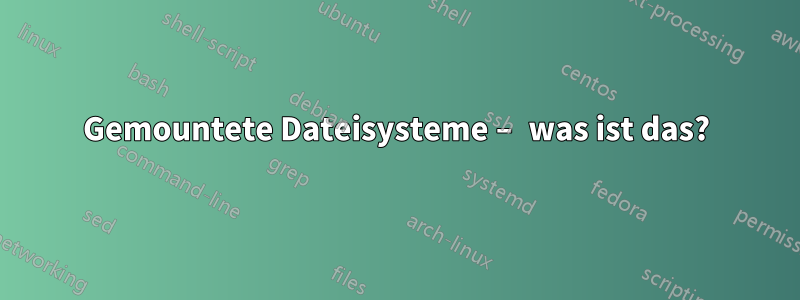 Gemountete Dateisysteme – was ist das?