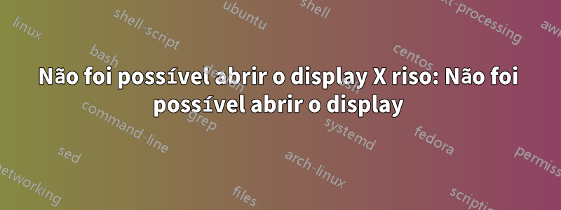 Não foi possível abrir o display X riso: Não foi possível abrir o display