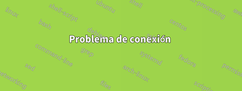 Problema de conexión