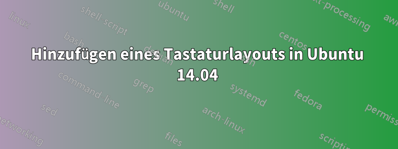 Hinzufügen eines Tastaturlayouts in Ubuntu 14.04