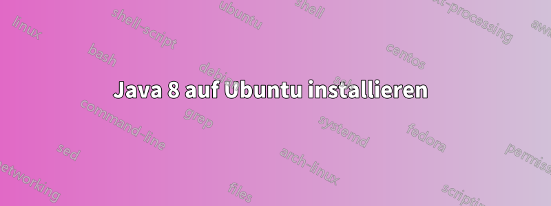 Java 8 auf Ubuntu installieren 