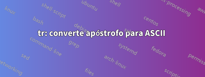 tr: converte apóstrofo para ASCII