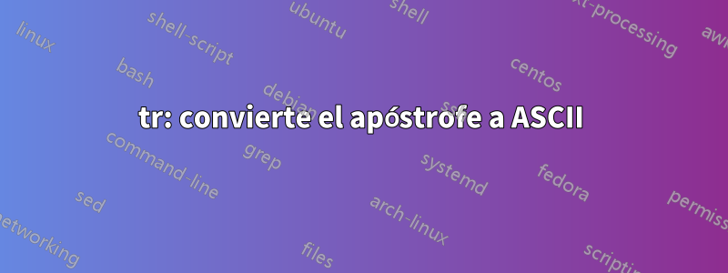 tr: convierte el apóstrofe a ASCII