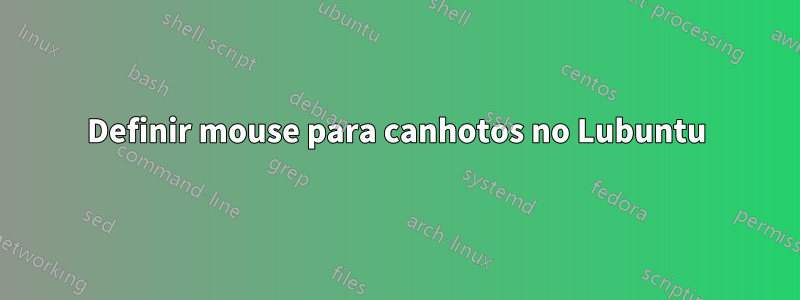 Definir mouse para canhotos no Lubuntu