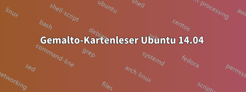 Gemalto-Kartenleser Ubuntu 14.04