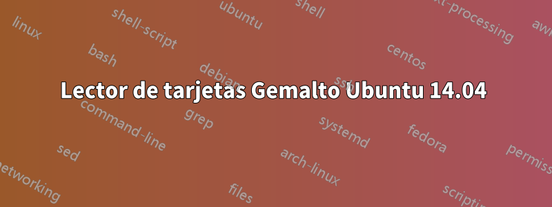 Lector de tarjetas Gemalto Ubuntu 14.04