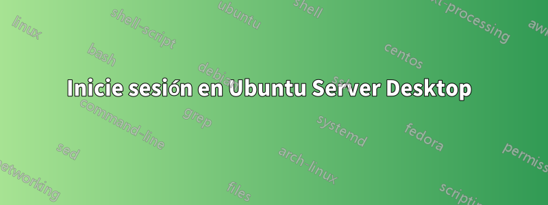 Inicie sesión en Ubuntu Server Desktop 