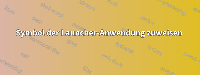 Symbol der Launcher-Anwendung zuweisen