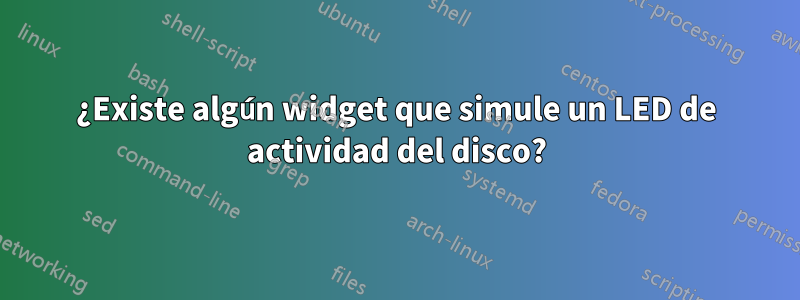 ¿Existe algún widget que simule un LED de actividad del disco?