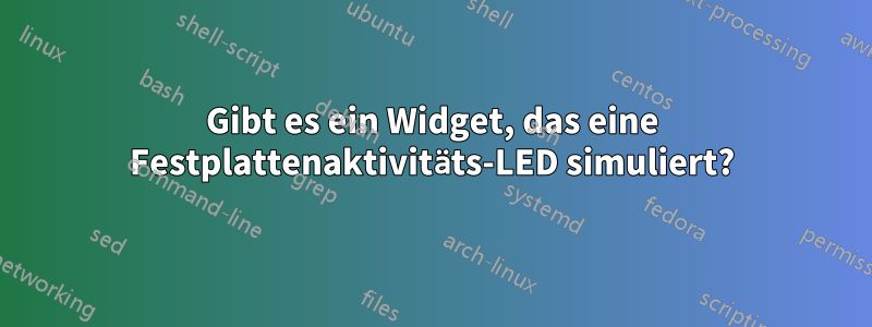 Gibt es ein Widget, das eine Festplattenaktivitäts-LED simuliert?