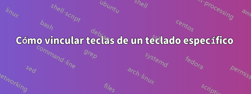 Cómo vincular teclas de un teclado específico