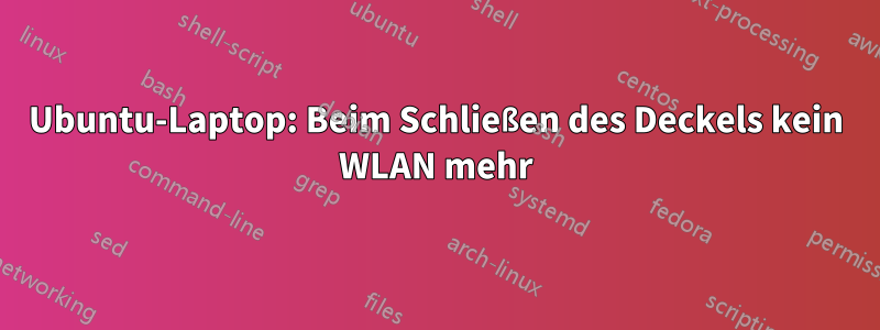 Ubuntu-Laptop: Beim Schließen des Deckels kein WLAN mehr