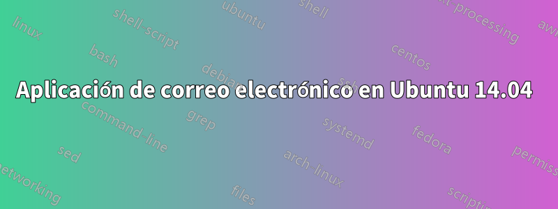 Aplicación de correo electrónico en Ubuntu 14.04 