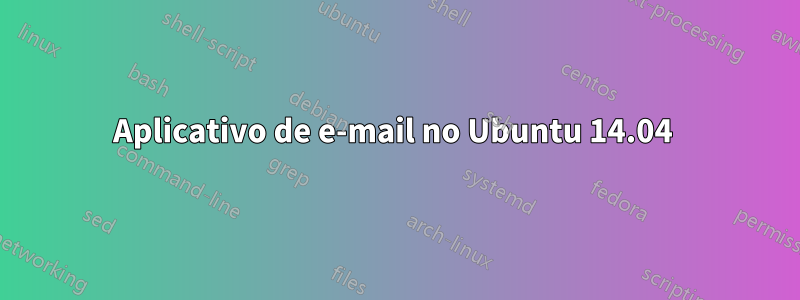 Aplicativo de e-mail no Ubuntu 14.04 