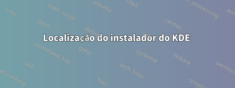 Localização do instalador do KDE