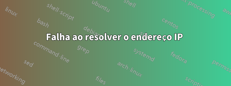 Falha ao resolver o endereço IP