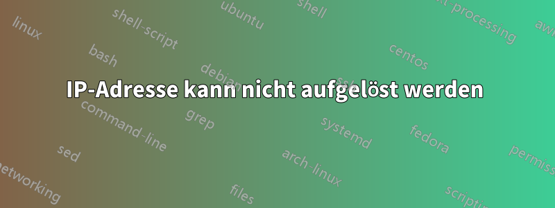 IP-Adresse kann nicht aufgelöst werden