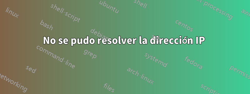 No se pudo resolver la dirección IP