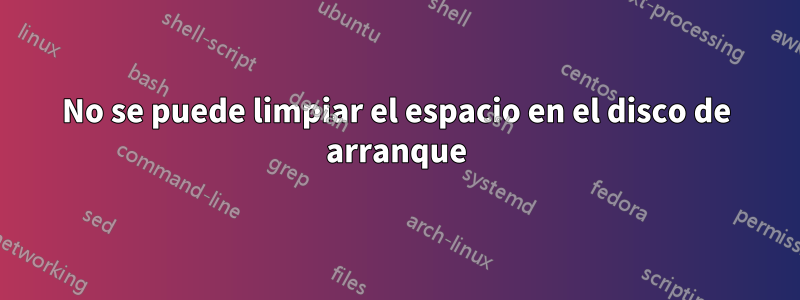 No se puede limpiar el espacio en el disco de arranque