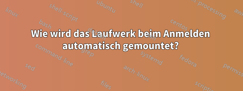 Wie wird das Laufwerk beim Anmelden automatisch gemountet?