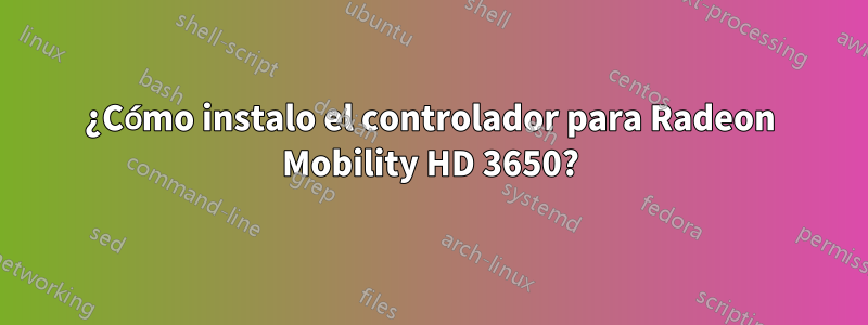 ¿Cómo instalo el controlador para Radeon Mobility HD 3650?