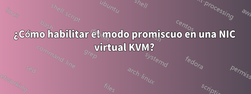 ¿Cómo habilitar el modo promiscuo en una NIC virtual KVM?