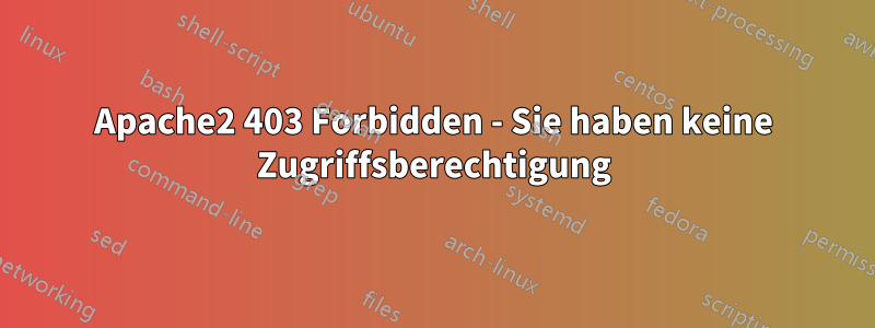 Apache2 403 Forbidden - Sie haben keine Zugriffsberechtigung