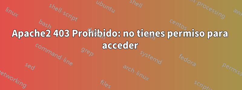 Apache2 403 Prohibido: no tienes permiso para acceder