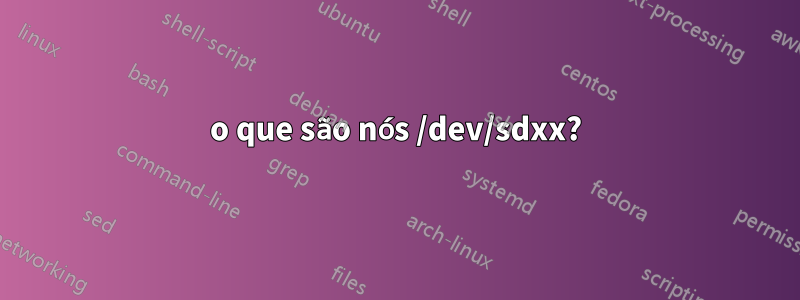 o que são nós /dev/sdxx?