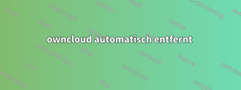 owncloud automatisch entfernt