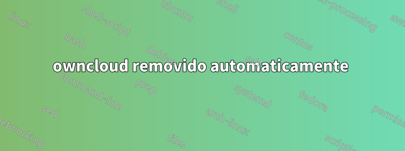 owncloud removido automaticamente