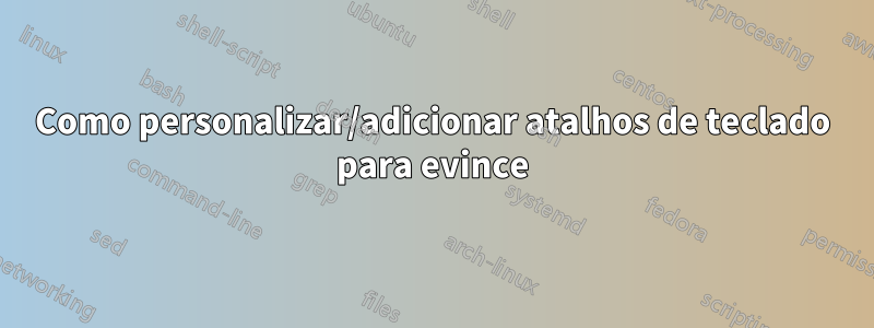 Como personalizar/adicionar atalhos de teclado para evince