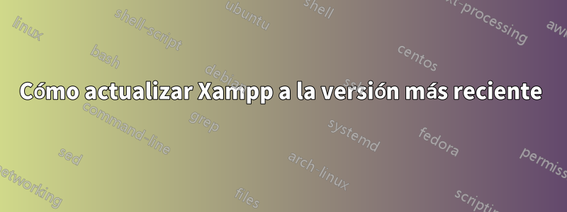 Cómo actualizar Xampp a la versión más reciente