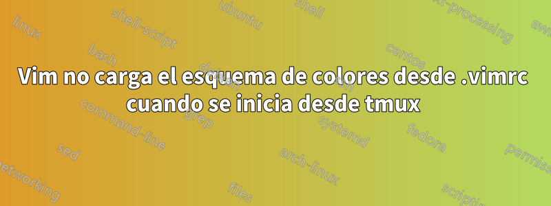 Vim no carga el esquema de colores desde .vimrc cuando se inicia desde tmux