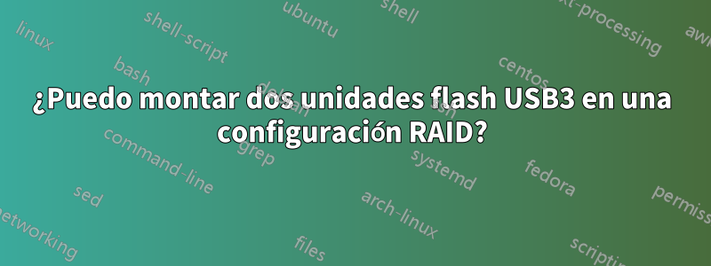 ¿Puedo montar dos unidades flash USB3 en una configuración RAID?