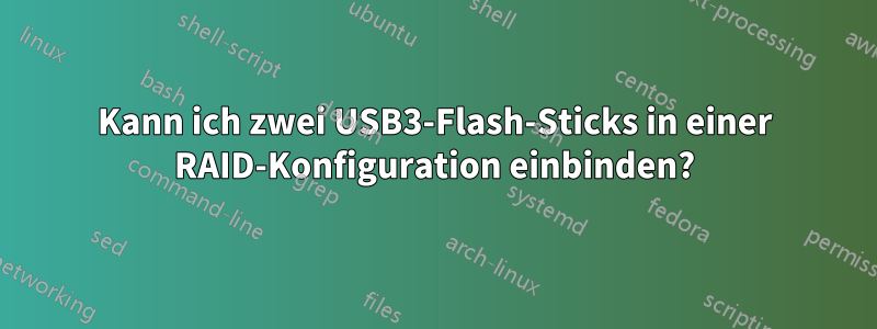 Kann ich zwei USB3-Flash-Sticks in einer RAID-Konfiguration einbinden?