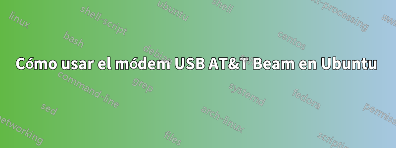 Cómo usar el módem USB AT&T Beam en Ubuntu